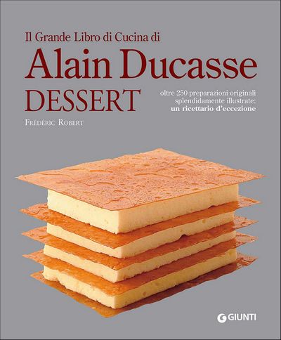 Il Grande Libro di Cucina di Alain Ducasse. Dessert