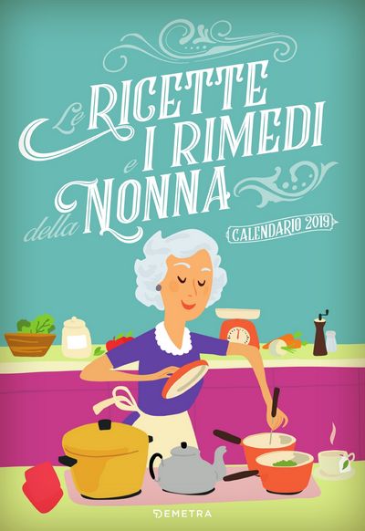 Le ricette e i rimedi della Nonna - Calendario 2019