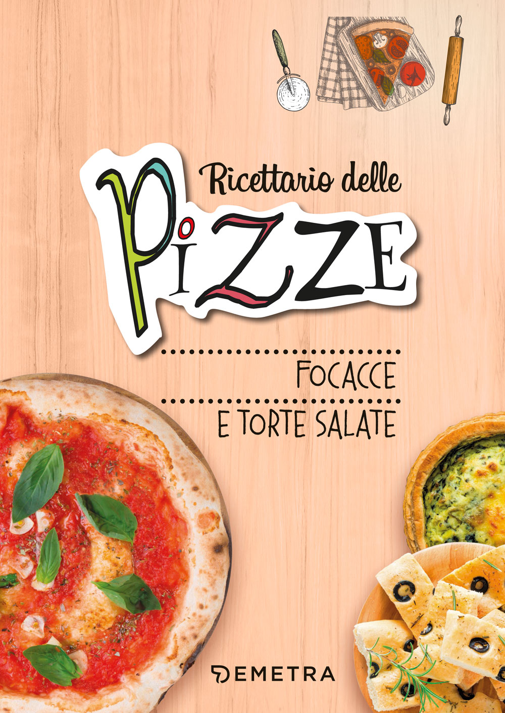 Ricettario delle pizze, focacce e torte salate 