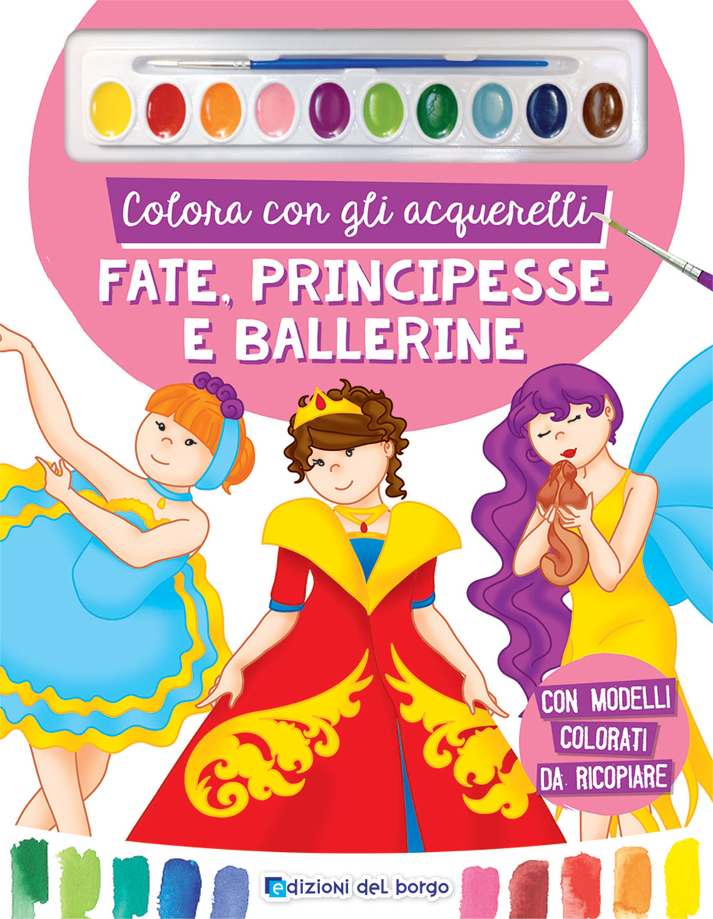 Colora con gli acquerelli - Fate, Principesse e Ballerine