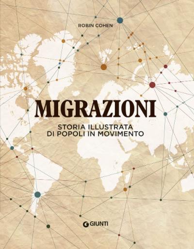 Migrazioni. Storia illustrata di popoli in movimento