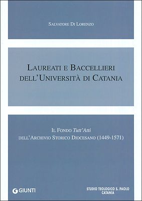 Laureati e Baccellieri dell'Università di Catania. Il Fondo Tutt'Atti dell'Archivio Storico Diocesano (1449-1571)
