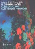 Il dio degli acidi. Conversazioni con Albert Hofmann