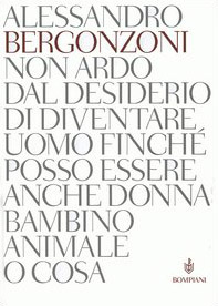 Non ardo dal desiderio di diventare uomo finché posso essere anche donna bambino animale o cosa