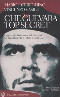 Che Guevara top secret. La guerriglia boliviana nei documenti del Dipartimento di Stato e della Cia