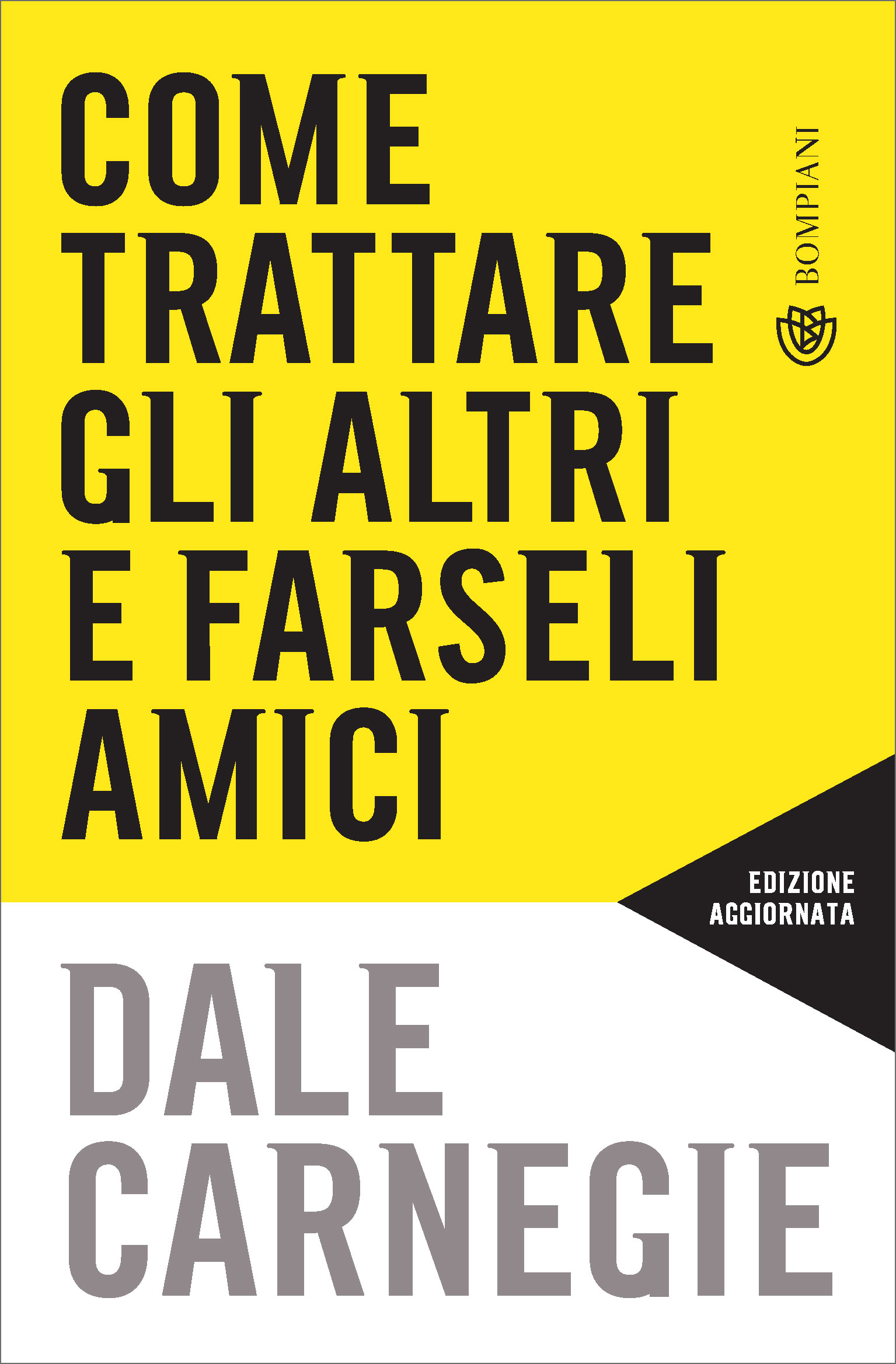 COME TRATTARE GLI Altri e Farseli Amici - Carnegie BOMPIANI COPERTINA  RIGIDA EUR 13,94 - PicClick IT