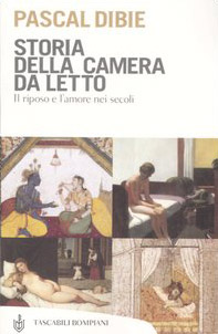 Storia della camera da letto. Il riposo e l'amore nei secoli