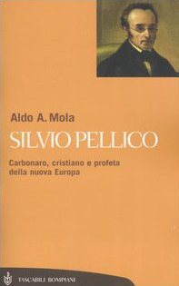 Silvio Pellico. Carbonaro, cristiano e profeta della nuova Europa