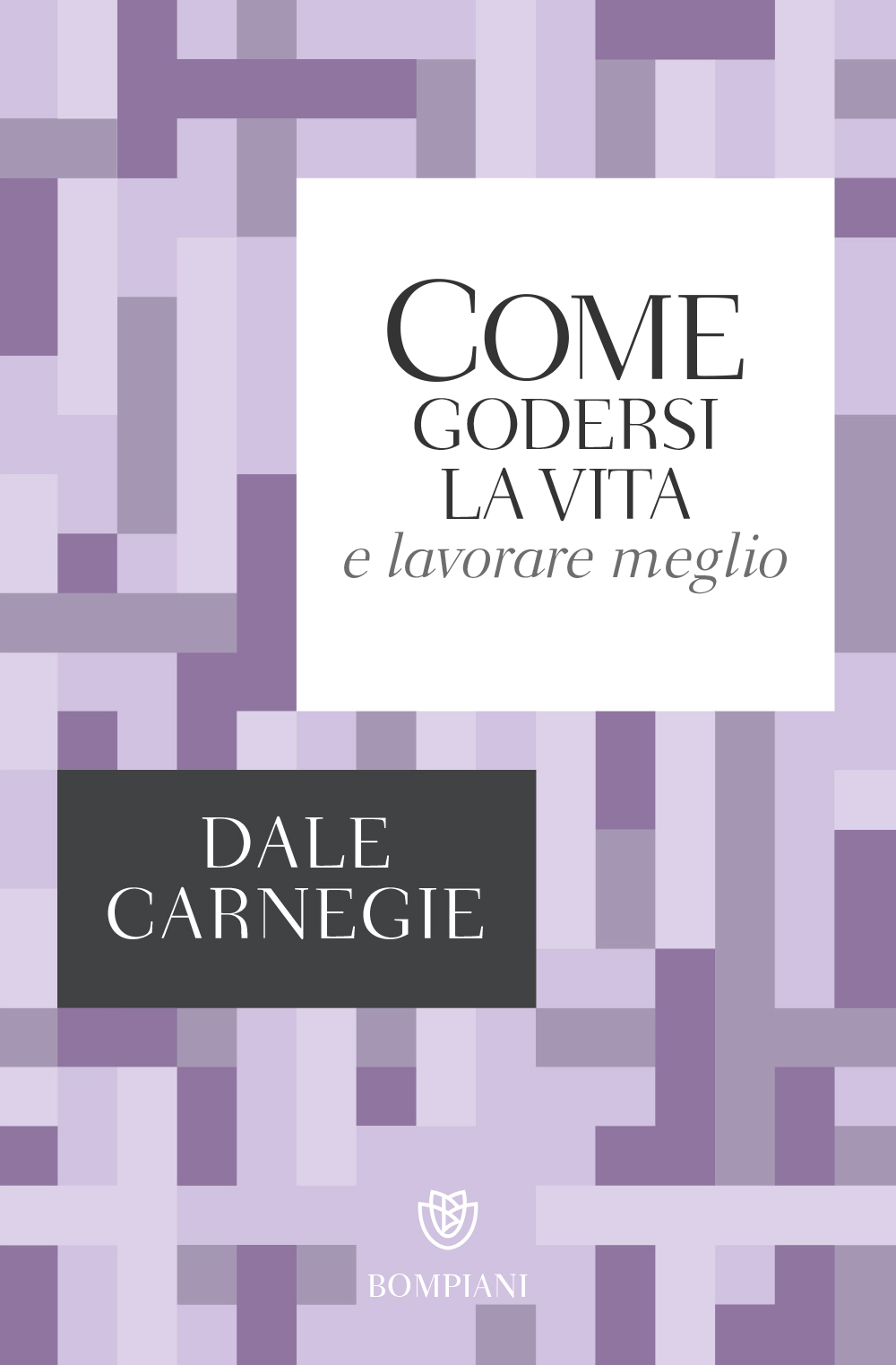 Come vincere lo stress e cominciare a vivere - Dale Carnegie - Libro -  Bompiani - I grandi tascabili