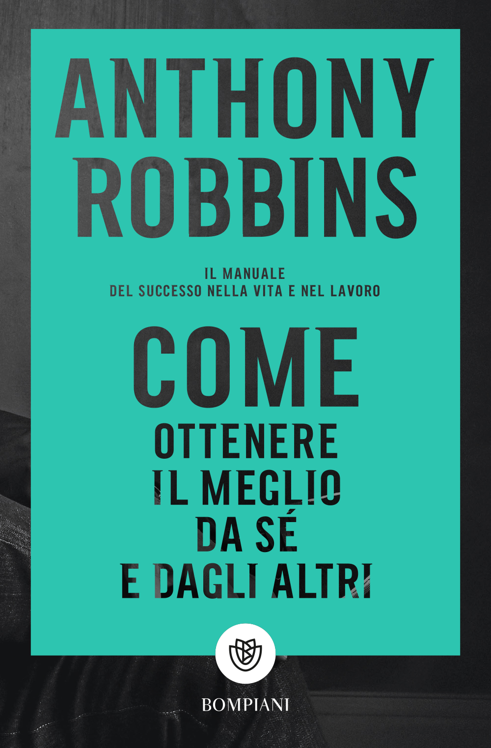 Come ottenere il meglio da sé e dagli altri